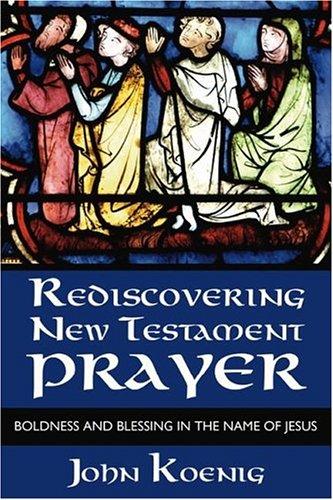 Rediscovering New Testament prayer